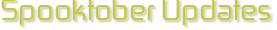 Spooktober Updates