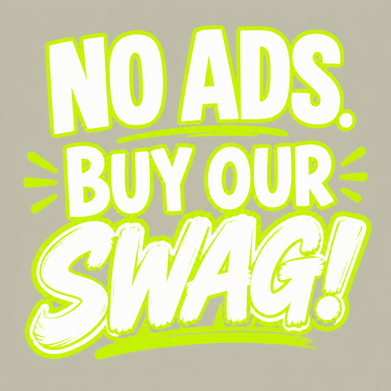 No ads. Buy our swag!